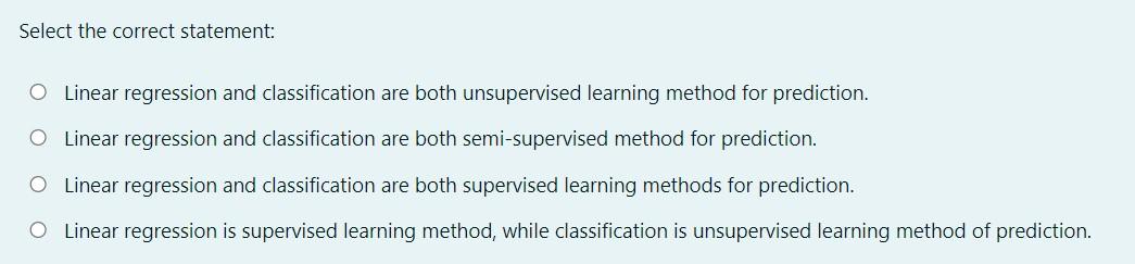 Select the correct statement: Linear regression and classification are both unsupervised