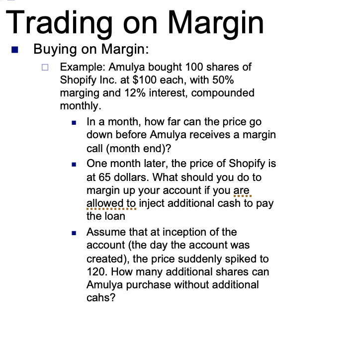  Trading on Margin Buying on Margin: Example: Amulya bought 100 shares