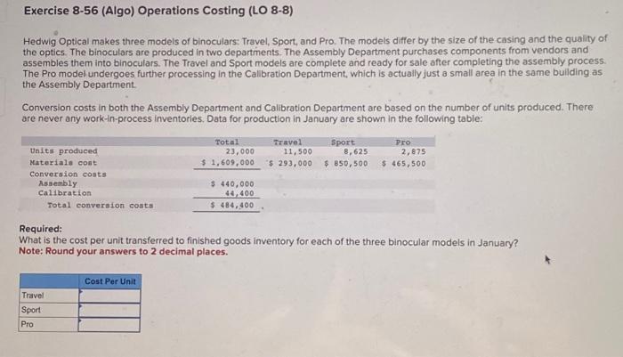  Exercise 8-56 (Algo) Operations Costing (LO 8-8) Hedwig Optical makes three