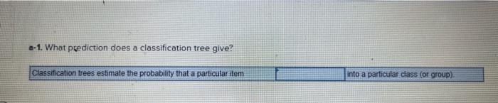  2-1. What prediction does a classification tree give? Classification trees estimate