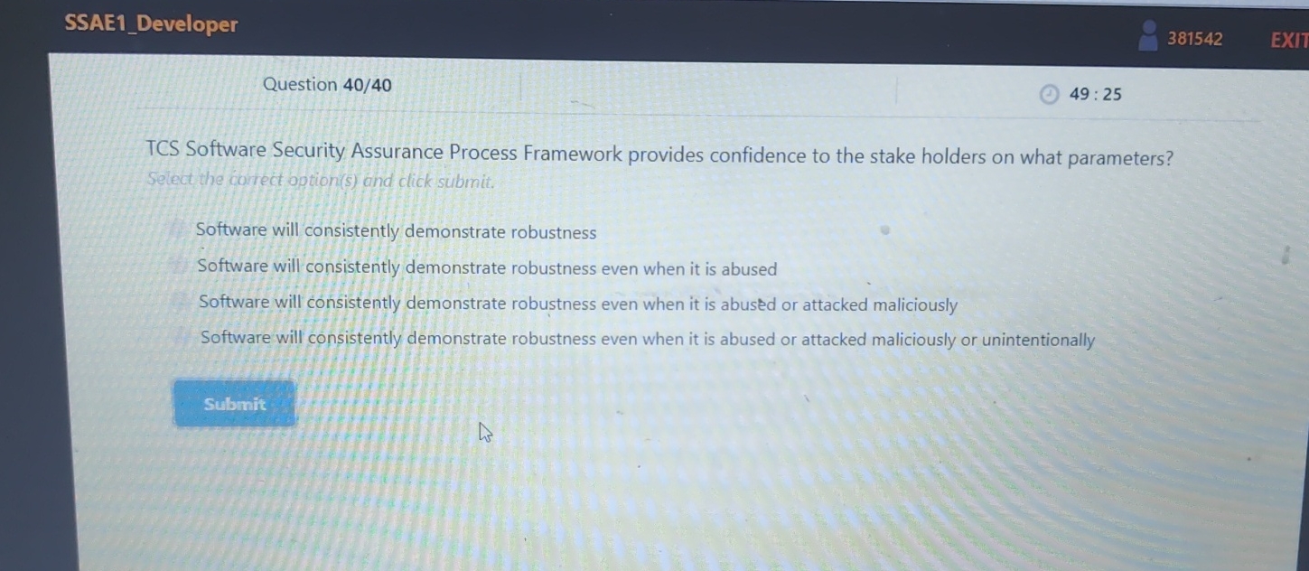  SSAE1_Developer 381542 Question 40/40 49:25 TCS Software Security Assurance Process Framework