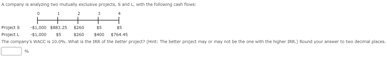 17) A company is analyzing two mutually exclusive projects, S and L,