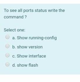 To see all ports status write the command? Select one: a.