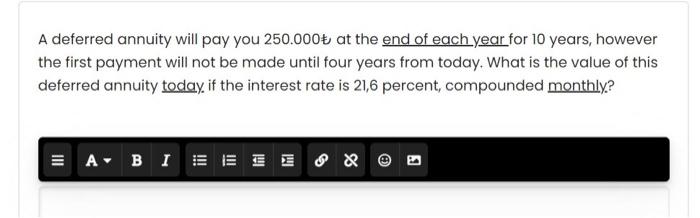 please dont use excel A deferred annuity will pay you 250.000 at