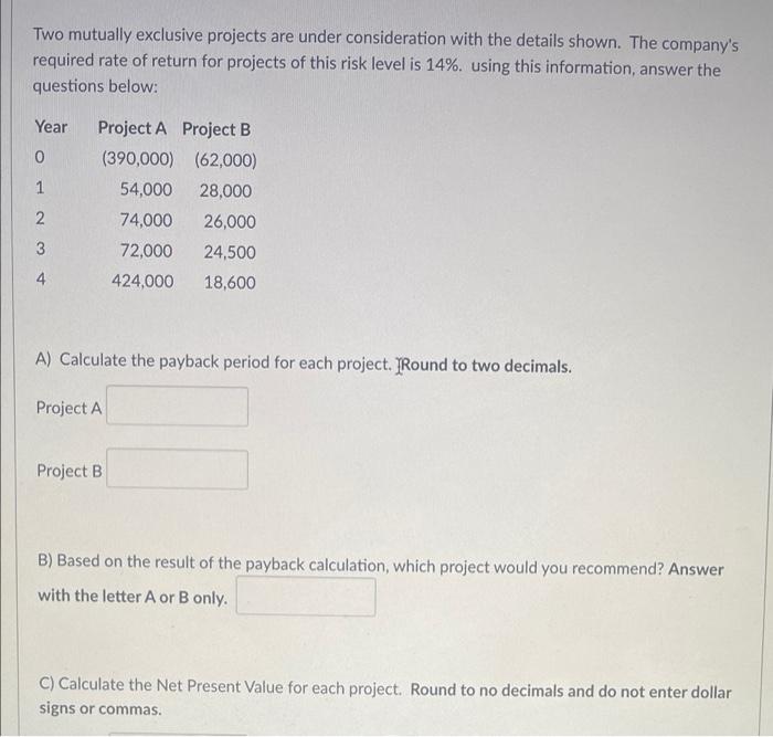  Two mutually exclusive projects are under consideration with the details shown.