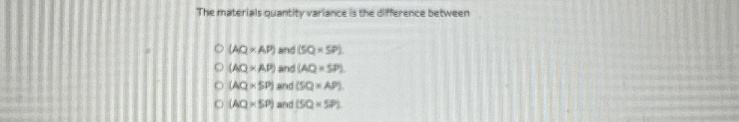  The materials quantity wariance is the dfference between {:(AQSP)and(SQ**SN) 