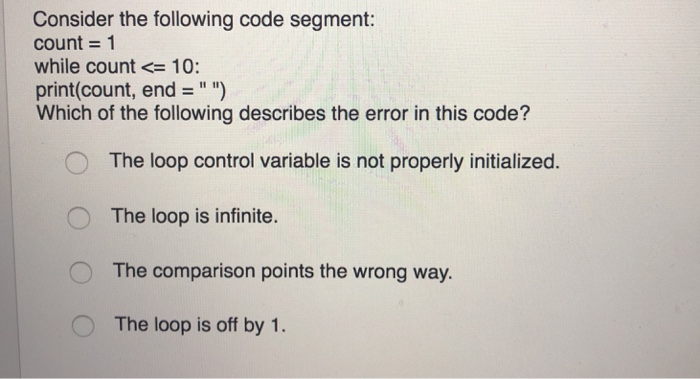  Consider the following code segment: count-1 while count10: print(count, end "")