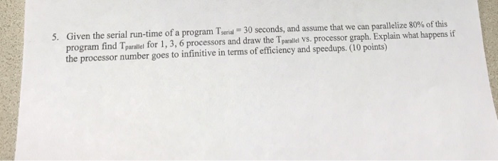  Given the serial run-time of a program Tsenal-30 seconds, and assume