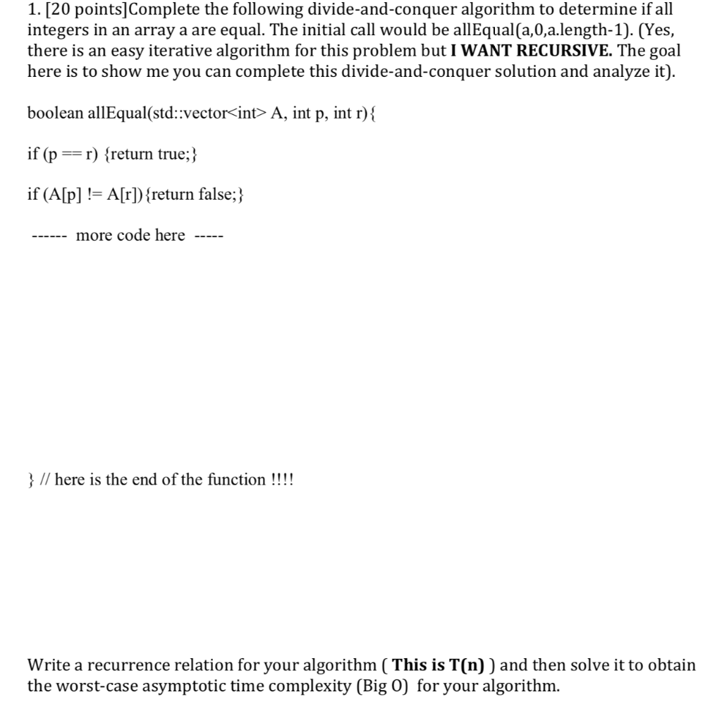  1. [20 points]Complete the following divide-and-conquer algorithm to determine if all