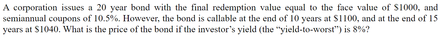  A corporation issues a 20 year bond with the final redemption