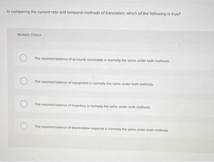  In comparing the current rate and temporal methods of translation, which