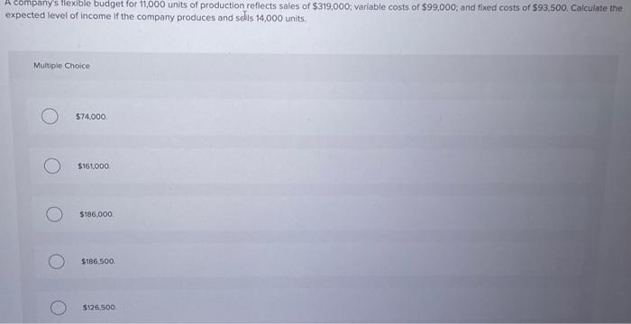  please answer, no work is needed A companys flexible budget for