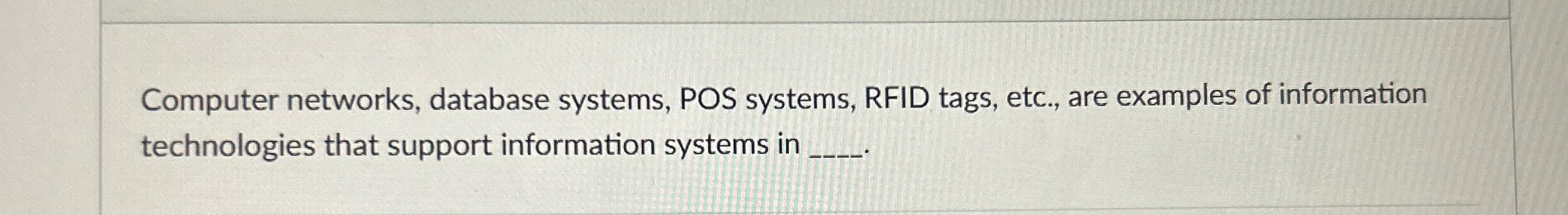  Computer networks, database systems, POS systems, RFID tags, etc., are examples