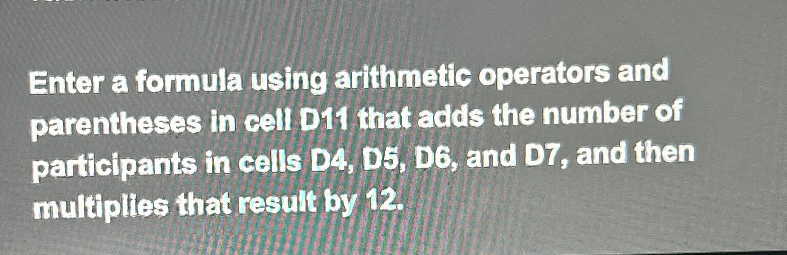  Enter a formula using arithmetic operators and parentheses in cell D11