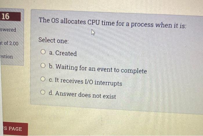  16 The OS allocates CPU time for a process when it