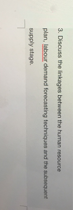  3. Discuss the linkages between the human resource plan, labour demand