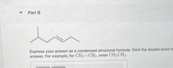  Express your answer as a condensed structural formula. Omit the double