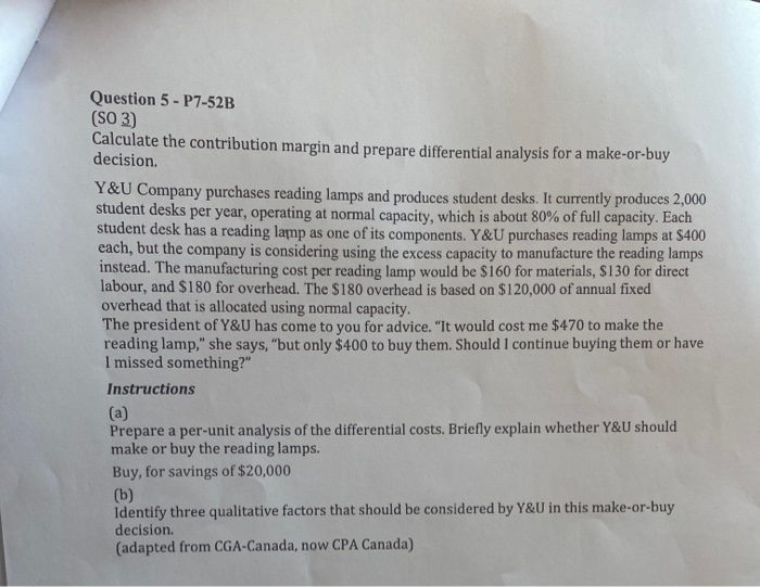 answer the following Question 5 - P7-52B (SO3) Calculate the contribution margin