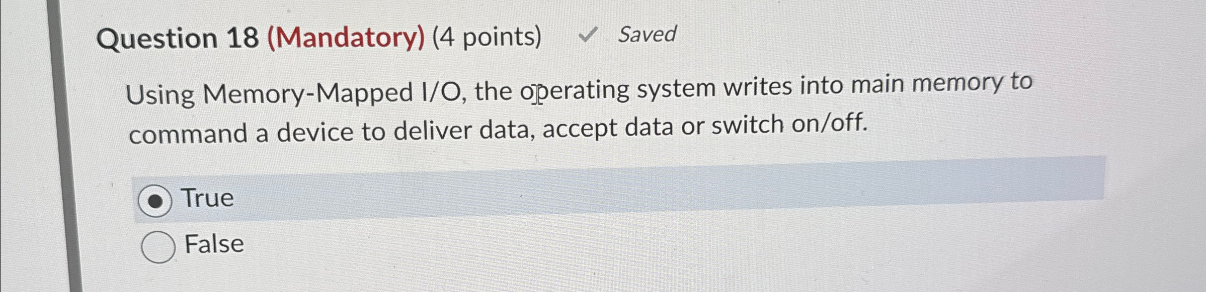  Question 18(Mandatory)(4 points) Saved Using Memory-Mapped I/O, the operating system writes