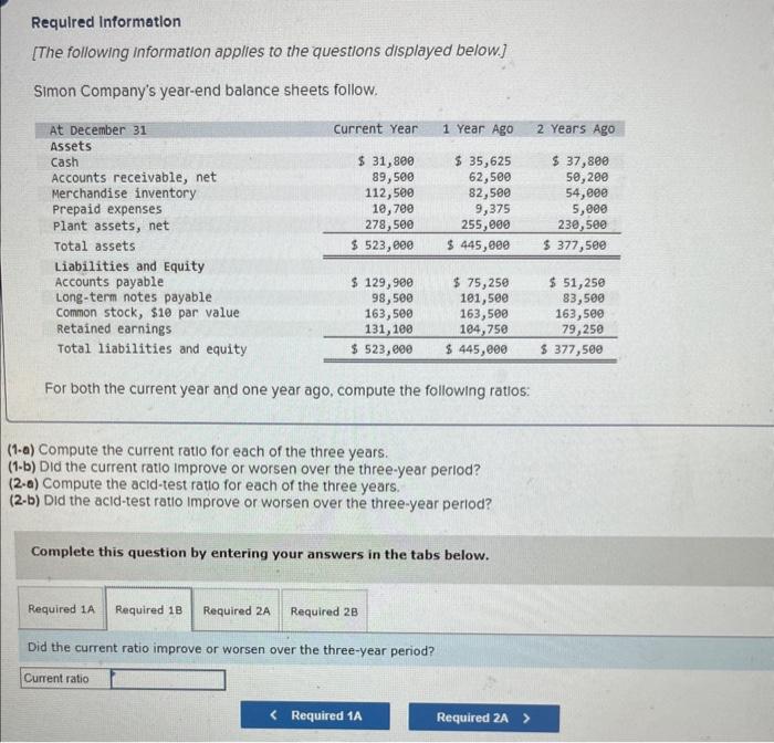to the questions dispiayed below] Simon Company's year-end balance sheets follow. For