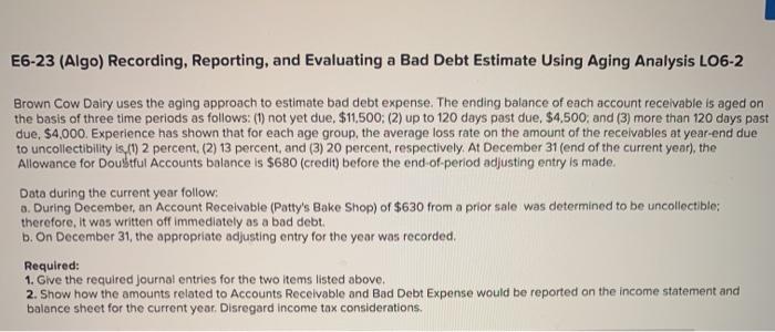  E6-23 (Algo) Recording, Reporting, and Evaluating a Bad Debt Estimate Using