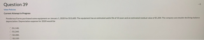  Question 39 View Policies Current Attempt in Progress esidual value of