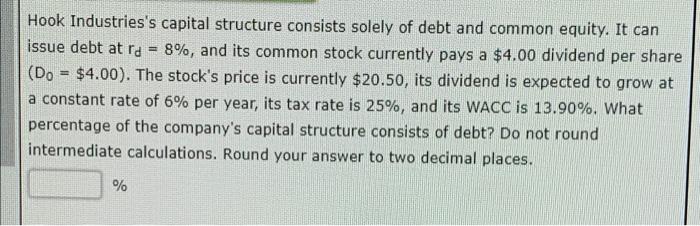  Question 1: Question2: Question 3: Hook Industries's capital structure consists solely