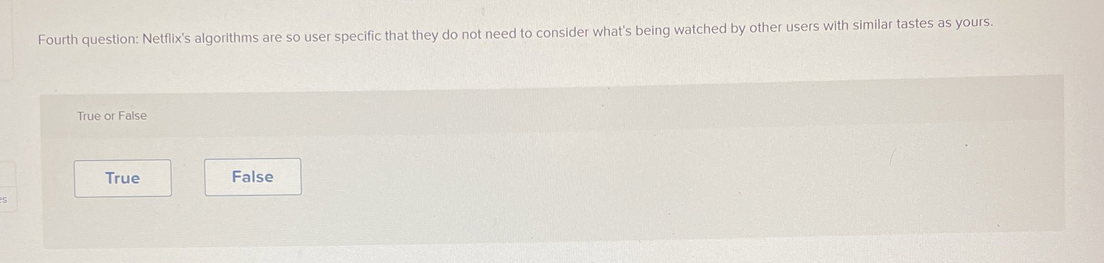  Fourth question: Netflix's algorithms are so user specific that they do
