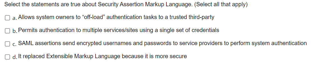 Select the statements are true about Security Assertion Markup Language. (Select