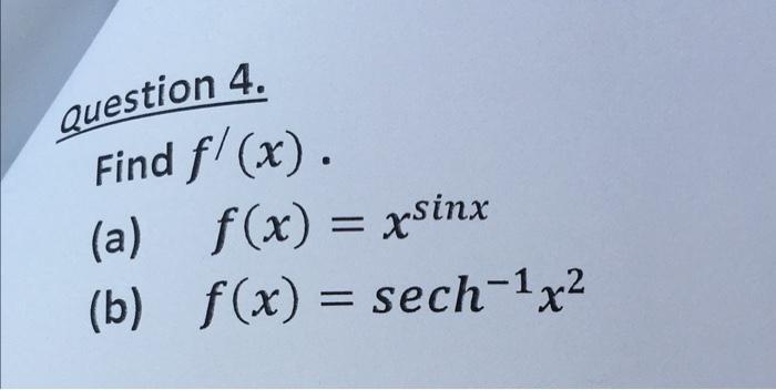  Question 4. Find f/(x). (a) f(x) = xsinx (b) f(x) =