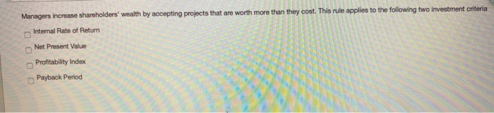  Managers increase shareholders' wealth by accepting projects that are worth more