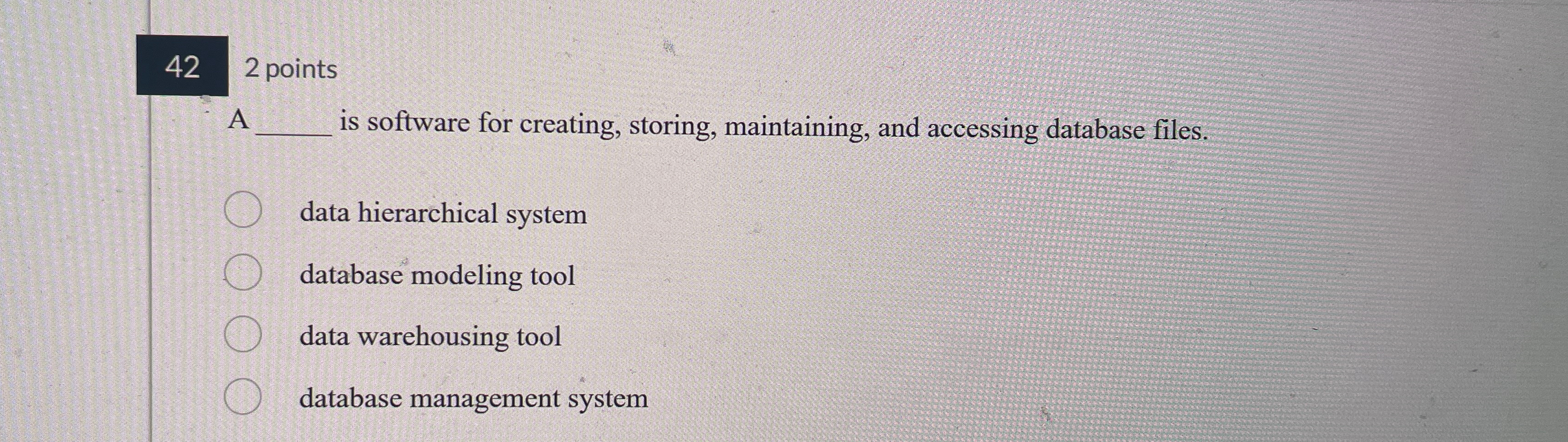  422 points A s software for creating, storing, maintaining, and accessing