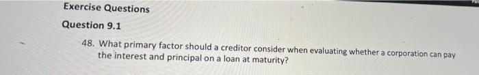  Exercise Questions Question 9.1 48. What primary factor should a creditor