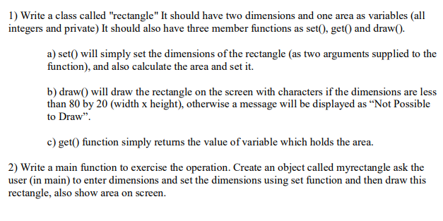  1) Write a class called "rectangle" It should have two dimensions