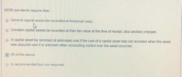 GASB standards require that: o General capital assets be recorded at