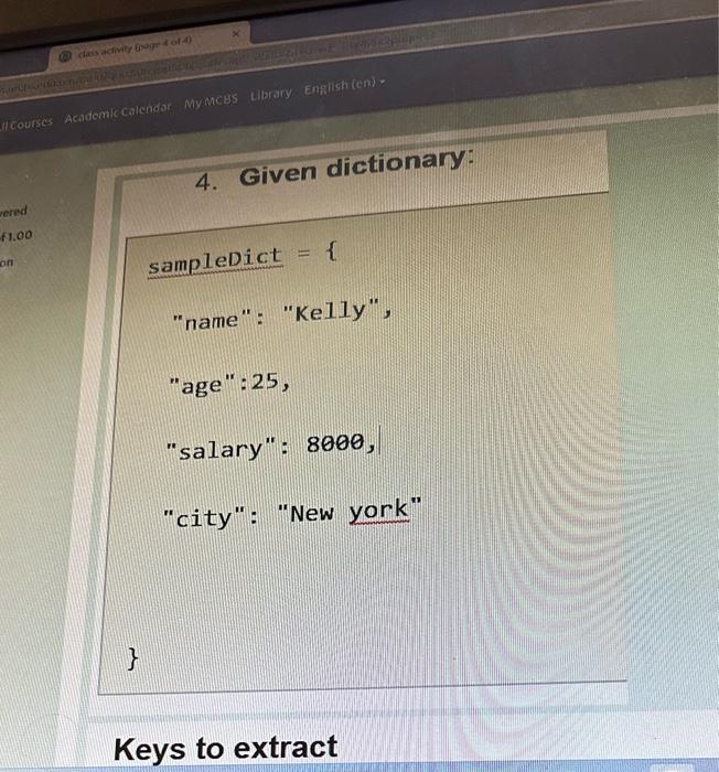 4. Given dictionary: sampleDict ={ "name": "Kelly", "age": 25 , "salary": 8000