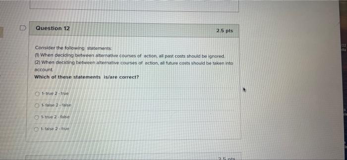  Question 12 2.5 pts Consider the following statements: (1) When deciding