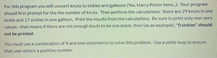  For this program you will convert knuts to sickles and galleons