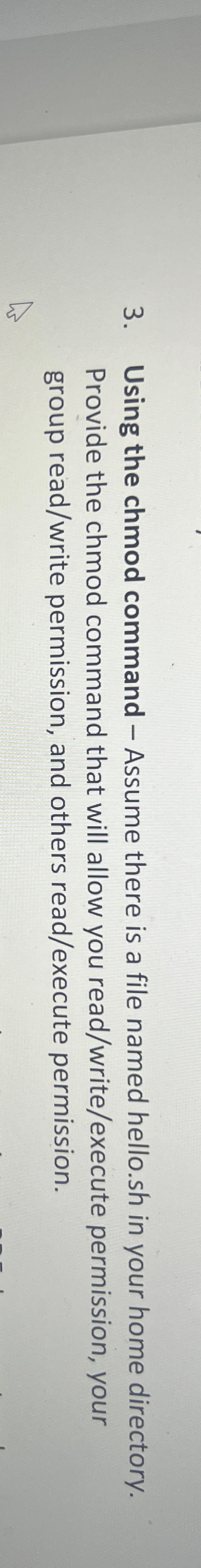  Using the chmod command - Assume there is a file named
