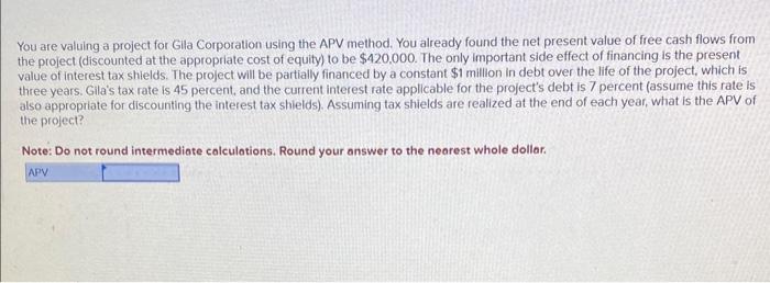  You are valuing a project for Glla Corporation using the APV