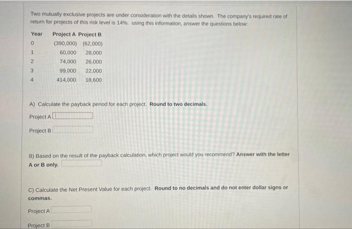  Two mutually exclusive projects are under consideration with the details shown.