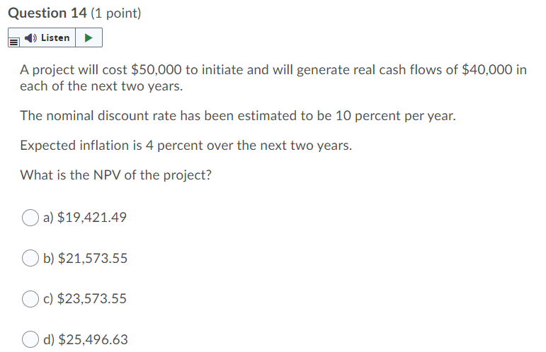 Question 14 (1 point) Listen A project will cost $50,000 to