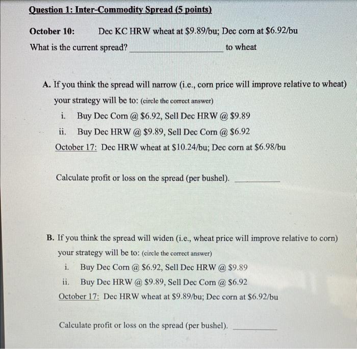  A. If you think the spread will narrow (i.e., corn price