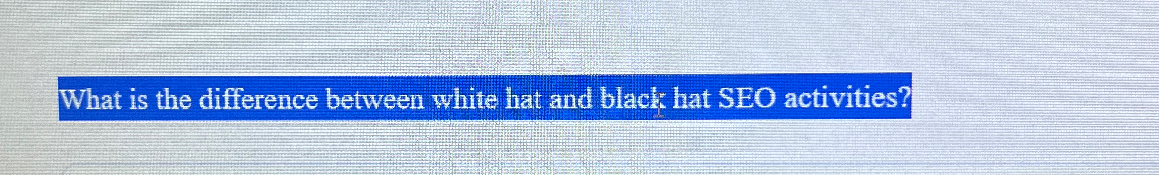  What is the difference between white hat and black hat SEO