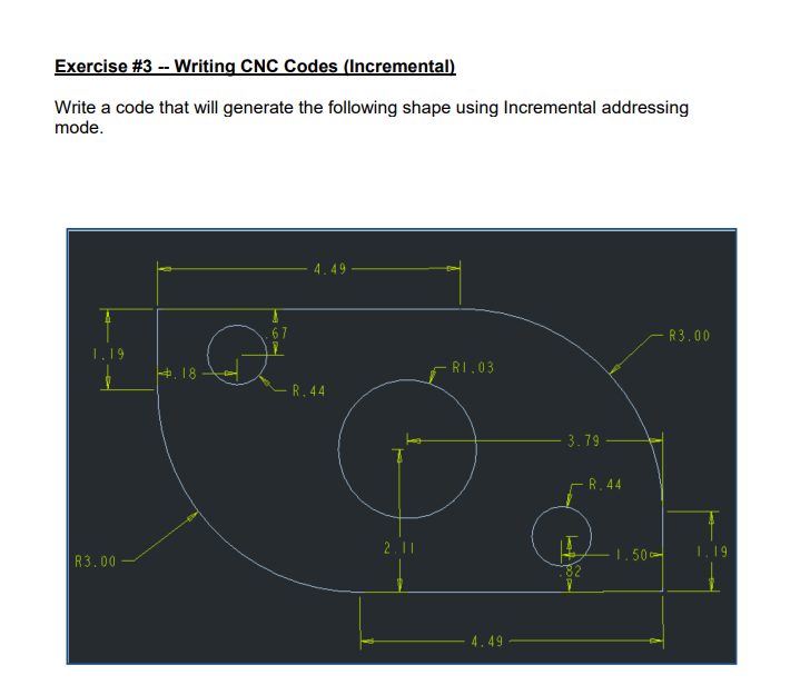  Exercise #3-- Writing CNC Codes (Incremental) Write a code that will