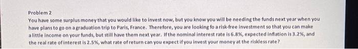  Problem 2 You have some surplus money that you would like