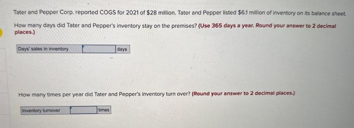 pls solve both parts Tater and Pepper Corp. reported COGS for 2021