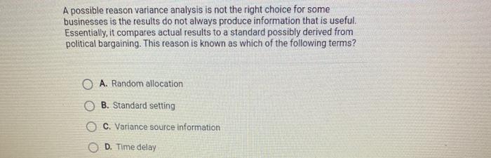  A possible reason variance analysis is not the right choice for