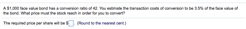 A $1,000 face value bond has a conversion ratio of 42.