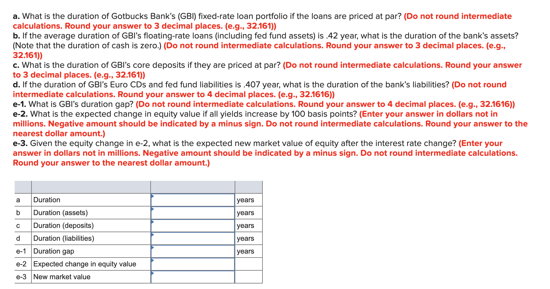 question. Gotbucks Bank, Inc. (dollars in millions) Assets Liabilities and Equity Cash
